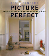 Picture Perfect: Designing the New American Family Home by Scott Sanders published by Pointed Leaf Press